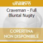 Craveman - Full Bluntal Nugity cd